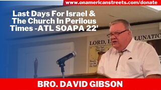 Last Days For Israel & The Church In Perilous Times - #ATL #SOAPA22