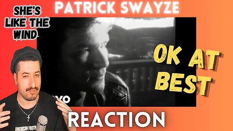 OK AT BEST - Patrick Swayze - She's Like The Wind Reaction