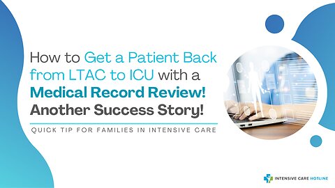 How to Get a Patient Back from LTAC to ICU with a Medical Record Review! Another Success Story!