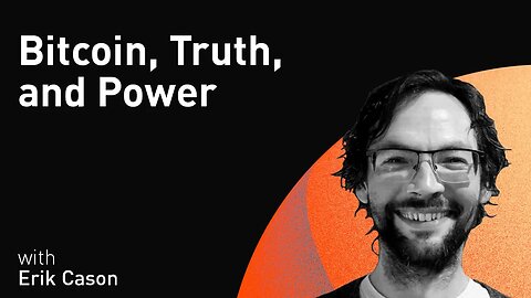 Bitcoin, Truth, and Power with Erik Cason (WiM122)