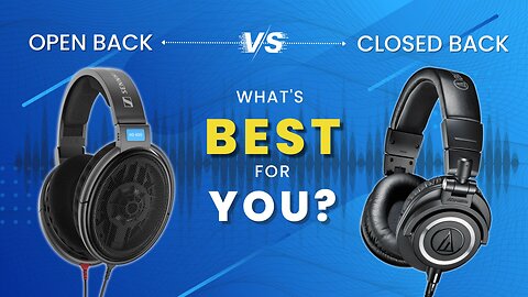 Shorter: Open vs Closed back? How To Choose The Right Headphones... For You!