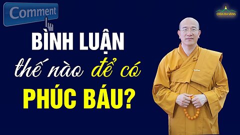 Bình luận, chia sẻ Phật Pháp thế nào để được nhiều phước báu Thầy Thích Trúc Thái Minh