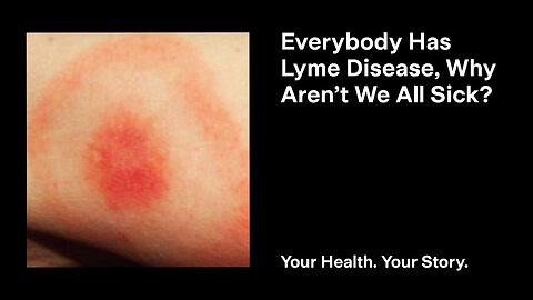 Everybody Has Lyme Disease, Why Aren’t We All Sick?