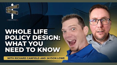 Whole Life Policy Design: What You Need To Know with Jayson Lowe & Richard Canfield