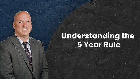 Understanding the 5 Year Rule