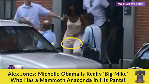Alex Jones: Michelle Obama Is Really 'Big Mike' Who Has a Mammoth Anaconda in His Pants!