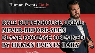 HUMAN EVENTS DAILY: NOV 2 2021 - KYLE RITTENHOUSE TRIAL: NEVER-BEFORE-SEEN FBI FOOTAGE OF SHOOTING