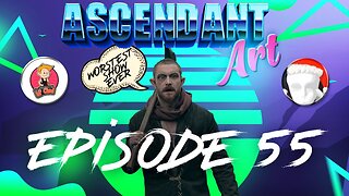 Ascendant Art Episode 55