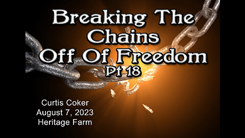 Breaking the Chains off of Freedom, Pt 18, Curtis Coker, Heritage Farm, August 7, 2023