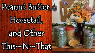 Peanut Butter, Horsetail, and Other This~N~That