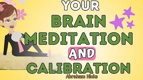 Abraham Hicks - Your brain meditation and calibration💥💦The law of attraction