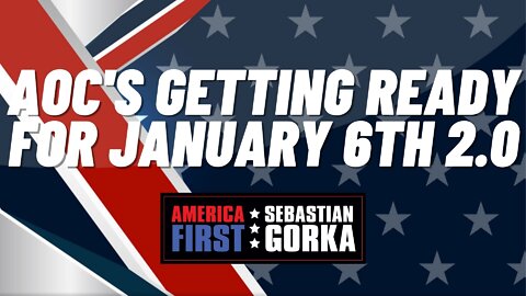 Sebastian Gorka FULL SHOW: AOC's getting ready for January 6th 2.0