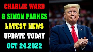 CHARLIE WARD & SIMON PARKES LATEST NEWS UPDATE TODAY OCT 24.2022 !!! - TRUMP NEWS