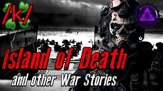 The Island of Death and Other War Stories | 4chan /k/ Veteran Greentext Stories Thread