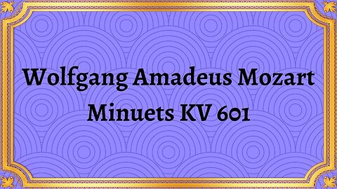 Wolfgang Amadeus Mozart Minuets KV 601