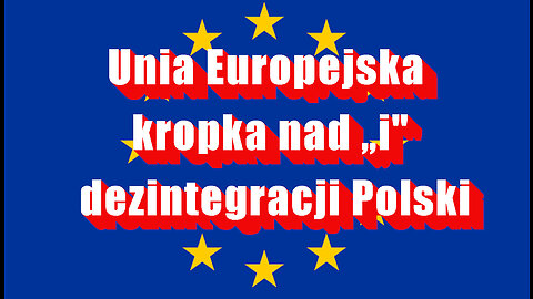Unia Europejska kropka nad „i" dezintegracji Polski