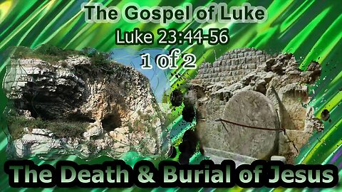 383 The Death and Burial of Jesus (Luke 23:44-56) 1 of 2