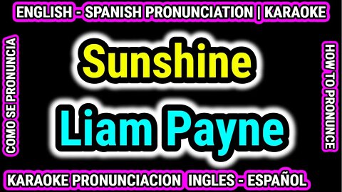 Sunshine | Liam Payne | Como hablar cantar con pronunciacion en ingles nativo español