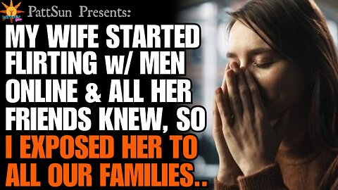CHEATING WIFE started flirting with men online & her friends knew. So I exposed her to everyone