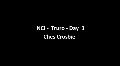 National Citizens Inquiry - Truro - Day 3 - Ches Crosbie Testimony