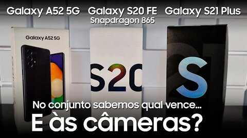 Galaxy A52 5G, S20 FE Snapdragon 865 e S21 Plus - Comparativo Triplo de Câmeras