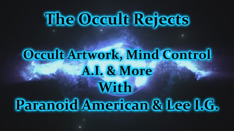 The Occult Rejects & Paranoid American- Occult Artwork, Mind Control, AI & More