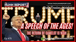 Ep 475 A Speech of The Ages – The Return of Camelot is Nigh! | The Nunn Report w/ Dan Nunn