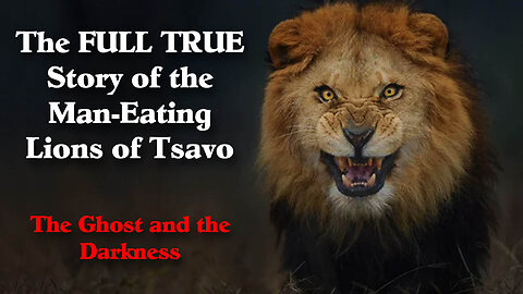 The FULL TRUE Story of the Man-Eating Lions of Tsavo "The Ghost and the Darkness" 🦁💀🦁