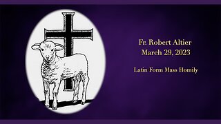 Latin Mass Homily by Fr. Robert Altier for 3-29-2023