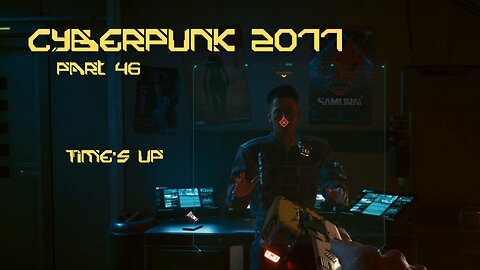 Cyberpunk 2077 Part 46 - Time’s Up