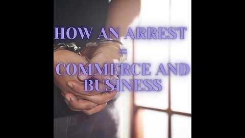 Basics 101-Simplified Truth of Why and How Arrests = Money = Commerce
