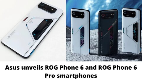 Asus unveils ROG Phone 6 and ROG Phone 6 Pro smartphones