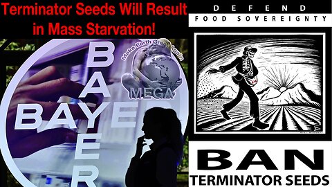 Terminator Seeds Will Result in Mass Starvation!