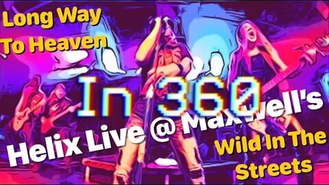 Helix Live @ Maxwell’s in 360 -- Long Way To Heaven/Wild In The Streets