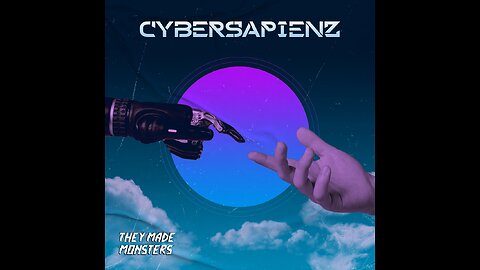 Cybersapienz - They Made Monsters