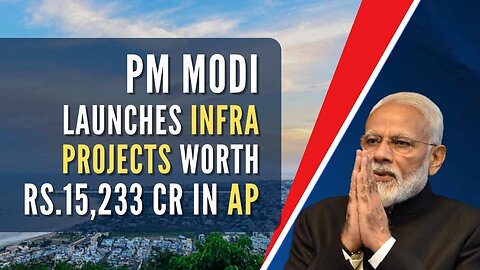 PM MODI Launches Infra Projects Worth Rs. 15,233 Cr. In AP
