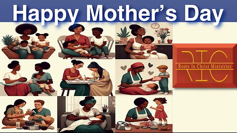 2419 (5/12/24) 19 - Mother’s Day Message; A Mother’s Impact