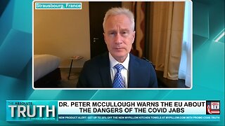 'Remove the COVID-19 Vaccines': Dr. Peter McCullough Urges European Union to Halt COVID-19 Jabs