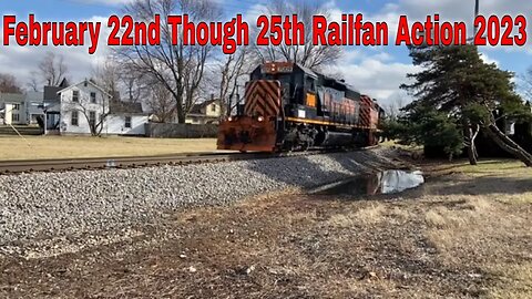 February 22nd Though 25th Railfan Action 2023