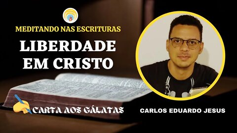 Liberdade em Cristo - Carta de Paulo aos Gálatas | Carlos Eduardo Jesus