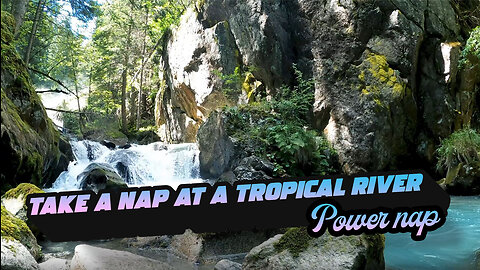 Take a nap next to a tropical river-20 min Relaxing tropical & nature Sounds, Deep Sleep, power nap