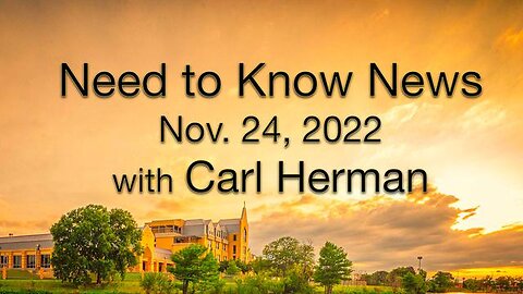 Need to Know News THANKSGIVING DAY (24 November 2022) with Carl Herman.