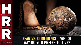 FEAR vs. CONFIDENCE - Which way do you prefer to live?