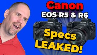 Canon EOS R5 & R6 Specs LEAKED! Game changers GALORE!! What does it mean?!?!
