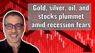 Gold, silver, oil, & stocks plummet amid recession fears
