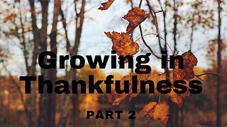 Growing in Thankfulness Part 2