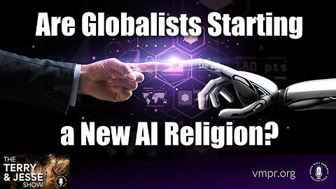 04 May 23, The Terry & Jesse Show: Are Globalists Starting a New AI Religion?