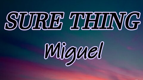 SURE THING - MIGUEL (LYRICS)