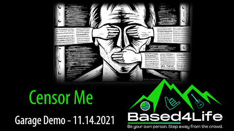 Censor Me - Based4Life - Official Lyric Video(Garage Demo) - 10.14.21