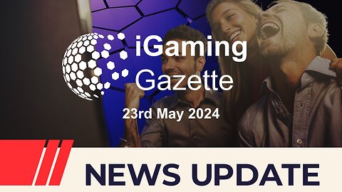iGaming Gazette: iGaming News Update - 23rd May 2024
